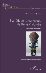 Esthétique romanesque de René Philombe. Essai d'analyse littéraire - Atangana Essomba Sylvain ; Diop Papa Samba