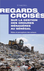 Regards croisés sur la gestion des ordures ménagères au Sénégal. Rôles et perceptions des acteurs - Sall El Hadj