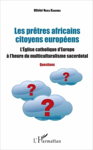Les prêtres africains citoyens européens. L'Eglise catholique d'Europe à l'heure du multiculturalism - Nkulu Kabamba Olivier
