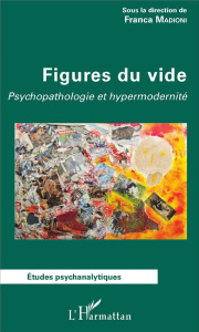 Figures du vide. Psychopathologie et hypermodernité - Madioni Franca