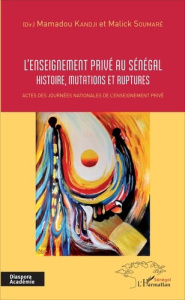 L'enseignement privé au Sénégal. Histoire, mutations et ruptures - Kandji Mamadou ; Soumaré Elhadj Malick