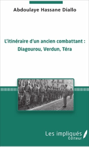 L'itinéraire d'un ancien combattant : Diagourou, Verdun, Téra - Diallo Abdoulaye Hassane ; Callot Emile