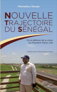 Nouvelle trajectoire du Sénégal. Ou la défense de la vision du Président Macky Sall - Ndione Mamadou ; Kassé El Hadji Hamidou