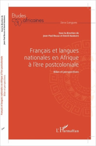 Français et langues nationales en Afrique à l'ère postcoloniale. Bilan et perspectives - Balga Jean-Paul ; Abaïkaye David ; Dassi M.