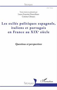 Les exilés politiques espagnols, italiens et portugais en France au XIXe siècle - Fournier-Finocchiaro Laura ; Climaco Cristina