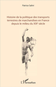 Histoire de la politique des transports terrestres de marchandises en France depuis le milieu du XIX - Salini Patrice