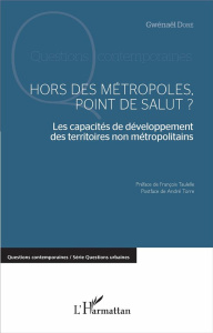 Hors des métropoles, point de salut ? Les capacités de développement des territoires non métropolita - Doré Gwenaël ; Taulelle François ; Torre André