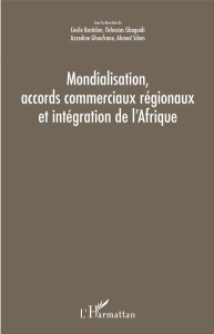 Mondialisation, accords commerciaux régionaux et intégration de l'Afrique - Bastidon Cécile ; Gbaguidi Ochozias ; Ghoufrane Az