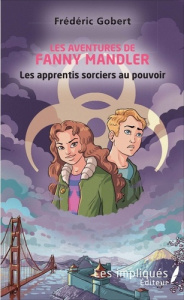 Les aventures de Fanny Mandler. Les apprentis sorciers au pouvoir - Gobert Frédéric