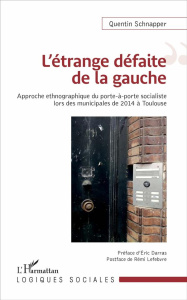 L'étrange défaite de la gauche. Approche ethnographique du porte-à-porte socialiste lors des municip - Schnapper Quentin ; Darras Eric ; Lefebvre Rémi