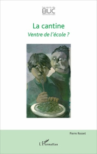 La cantine. Ventre de l'école ? - Rosset Pierre ; Crognier Philippe ; Pasquet Guy-No