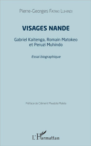 Visages nande. Gabriel Kaitenga, Romain Matokeo et Peruzi Muhindo - Fataki Luhindi Pierre-Georges ; Mwabila Malela Clé