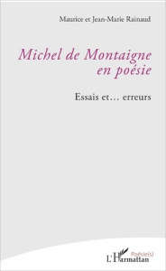 Michel de Montaigne en poésie. Essais et... erreurs - Rainaud Jean-Marie ; Rainaud Maurice
