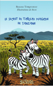 Le secret du tableau magique de Tanzanie - Torquebiau Rozenn