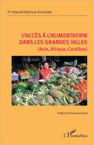 L'accès à l'alimentation dans les grandes villes (Asie, Afrique, Caraïbes) - Berton-Ofouémé Yolande ; Huet Yvonnick