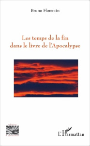 Les temps de la fin dans le livre de l'Apocalypse - Florentin Bruno