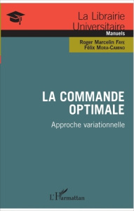 La commande optimale. Approche variationnelle - Faye Roger Marcelin ; Mora-Camino Félix