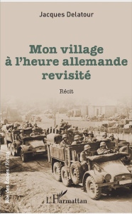 Mon village à l'heure allemande revisité - Delatour Jacques