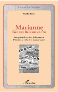 Marianne face aux Balkans en feu. Perceptions françaises de la question d'Orient à la veille de la G - Pitsos Nicolas