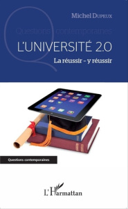 L'université 2.0. La réussir, y réussir - Dupeux Michel