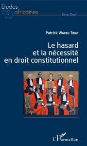Le hasard et la nécessité en droit constitutionnel - Wafeu Toko Patrick