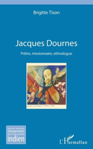 Jacques Dournes. Prêtre, missionnaire, ethnologue - Tison Brigitte