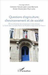 Questions d'agriculture, d'environnement et de société. 100 ans d'évolution des connaissances et des - Ferault Christian ; Bernard Jean-Louis ; Choné Emi