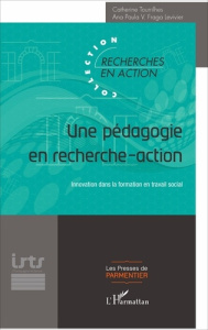 Une pédagogie en recherche-action. Innovation dans la formation en travail social - Tourrilhes Catherine ; Fraga Levivier Ana Paula