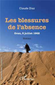 Les blessures de l'absence. Oran, 5 juillet 1962 - Diaz Claude