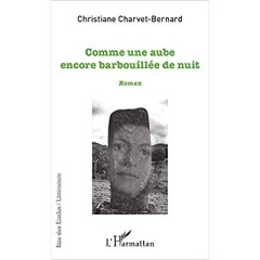 Comme une aube encore barbouillée de nuit - Charvet Bernard Christiane