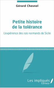 Petite histoire de la tolérance. L'expérience des rois normands de Sicile - Chesnel Gérard