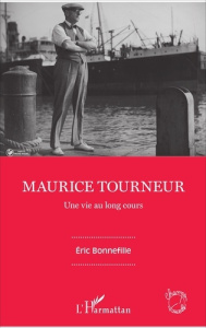Maurice Tourneur. Une vie au long cours - Bonnefille Eric