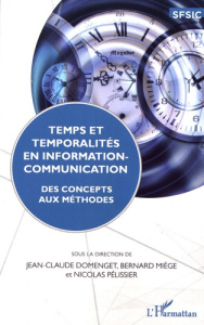 Temps et temporalités en information-communication. Des concepts aux méthodes - Domenget Jean-Claude ; Miège Bernard ; Pélissier N