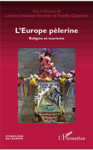 L'Europe pèlerine. Religion et tourisme - Fournier Laurent Sébastien ; Giacalone Fiorella