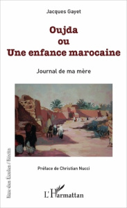 Oujda ou Une enfance marocaine - Gayet Jacques ; Nucci Christian