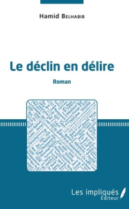 Le déclin en délire - Belhabib Hamid