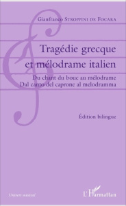 Tragédie grecque et mélodrame italien. Du chant du bouc au mélodrame, Edition bilingue français-ital - Stroppini de Focara Gianfranco