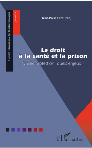 Le droit à la santé et la prison. Quelle protection, quels enjeux ? - Céré Jean-Paul