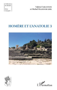 Homère et l'Anatolie. Tome 3 - Faranton Valérie ; Mazoyer Michel