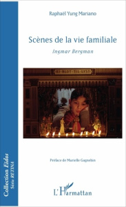 Scènes de la vie familiale. Ingmar Bergman - Yung Mariano Raphaël ; Gagnebin Murielle