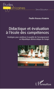Didactique et évaluation à l'école des compétences. Stratégies pour améliorer la qualité de l'enseig - Kalala Kabeya Paulin