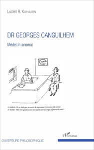 Dr Georges Canguilhem. Médecin anomal - Karhausen Lucien