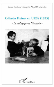Célestin Freinet en URSS (1925). Le pédagogue et l'écrivain - Hardouin-Thouard Carole ; Ovtcharenko Alexeï
