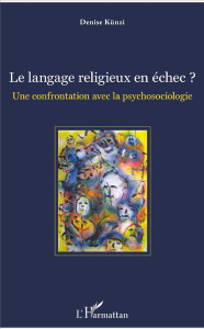 Le langage religieux en échec ? Une confrontation avec la psychosociologie - Künzi Denise