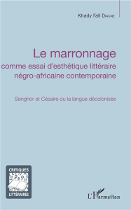 Le marronnage comme essai d'esthétique littéraire négro-africaine contemporaine. Senghor et Césaire - Diagne Khady Fall