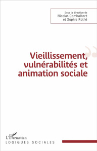 Vieillissement, vulnérabilités et animation sociale - Combalbert Nicolas ; Rothé Sophie
