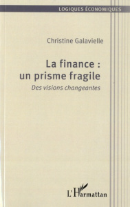La finance : un prisme fragile. Des visions changeantes - Galavielle Christine