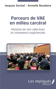 Parcours de VAE en milieu carcéral. Histoires de vies collectives et croisements expérienciels - Serizel Jacques ; Roudaire Armelle