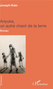 Anyuka, un autre chant de la terre - Kain Joseph