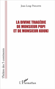 La divine tragédie de Monsieur Popi et de Monsieur Kouki - Philippe Jean-Loup